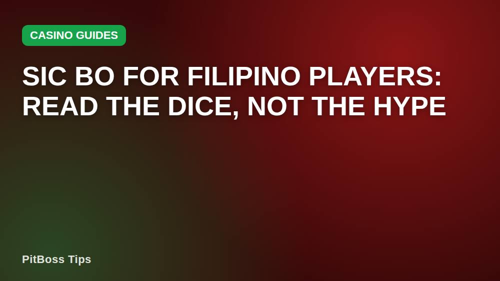 Sic Bo for Filipino Players: Read the Dice, Not the Hype