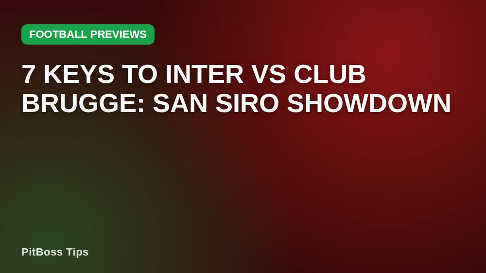 7 Keys to Inter vs Club Brugge: San Siro Showdown