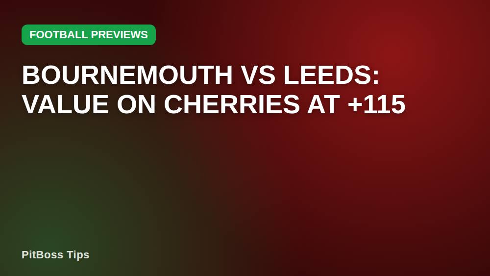 Bournemouth vs Leeds: Value on Cherries at +115