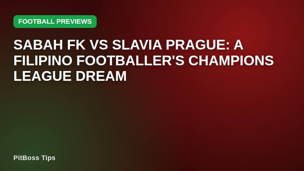 Sabah FK vs Slavia Prague: A Filipino Footballer's Champions League Dream